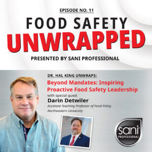 Episode 11, Food Safety Unwrapped - Beyond Mandates: Inspiring Proactive Food Safety Leadership (podcast)