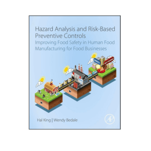 Hazard Analysis and Risk-Based Preventive Controls: Improving Food Safety in Human Food Manufacturing for Food Businesses